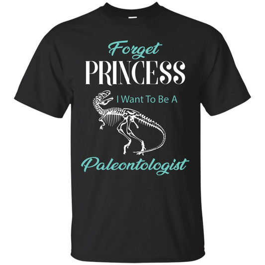 Forget Princess I Want To Be A Paleontologist Gift Shirt For Funny Girls Black
