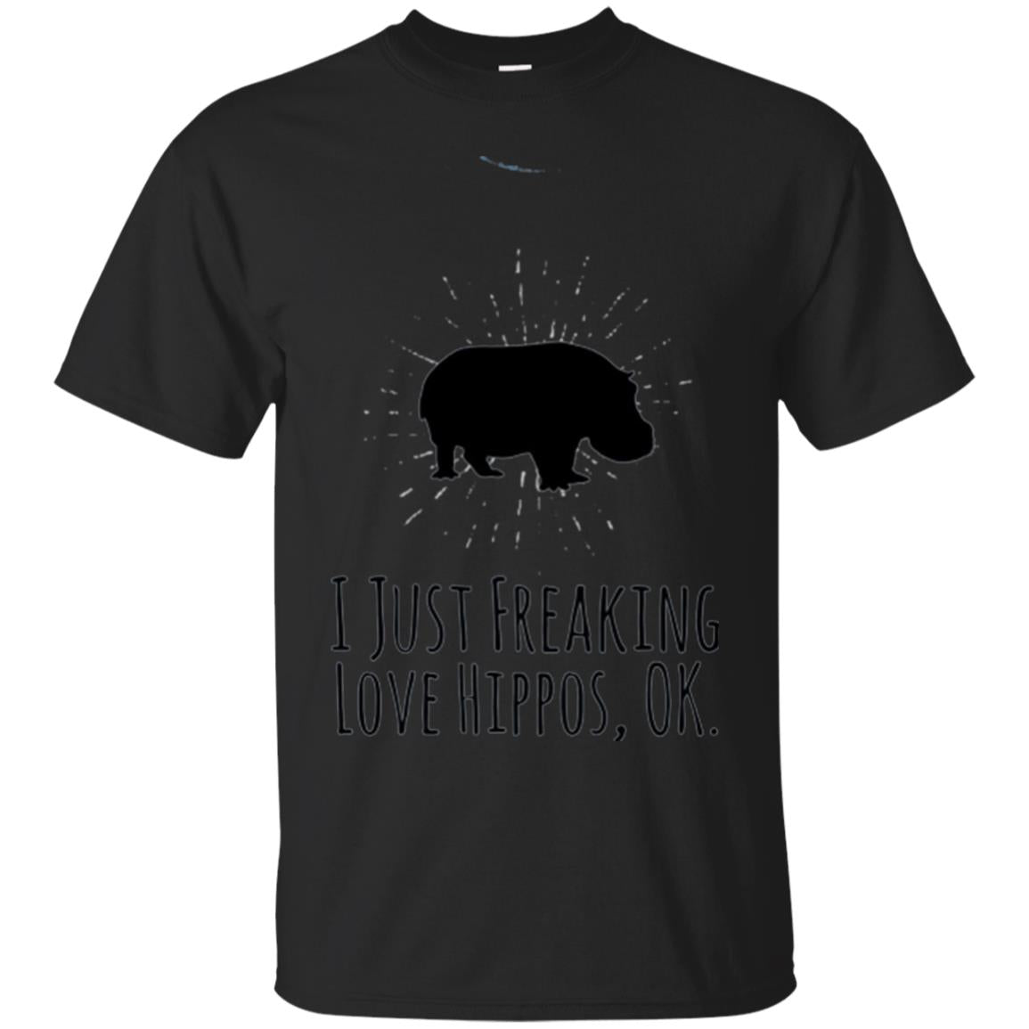 Hippos Lover T-shirt I Just Freaking Love Hippos Ok Black
