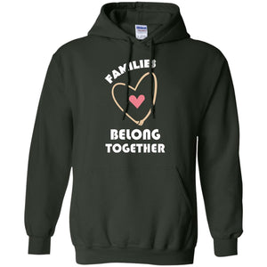 Families Belong Together Shirt For Members Of FamilyG185 Gildan Pullover Hoodie 8 oz.