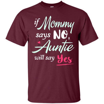 If Mommy Says No Auntie Will Say Yes Family T-shirt Maroon