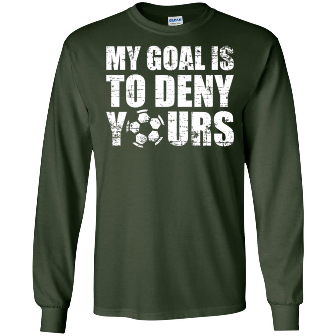 Goalkeeper Soccer T-shirt My Goal Is To Deny Yours Forest Green