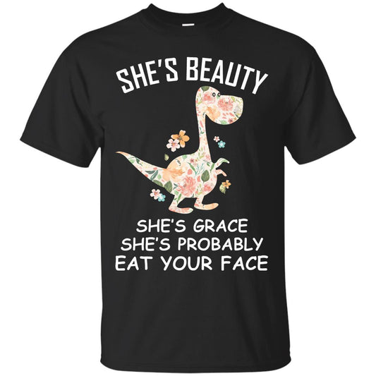 She_s Beauty She_s Grace She_s Probably Eat Your Face Saurus Lover Shirt Black