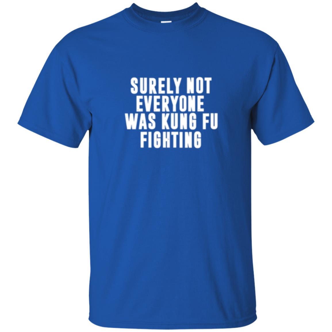 Kung Fu T-shirt Surely Not Everyone Was Kung Fu Fighting Royal
