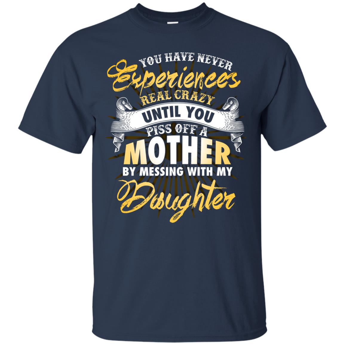 You Have Never Experiences Real Crazy Until You Piss Off A Mother By Messing With My Daughter Navy
