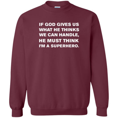 Christian T-shirt If God Gives Us What He Think We Can Handle Maroon