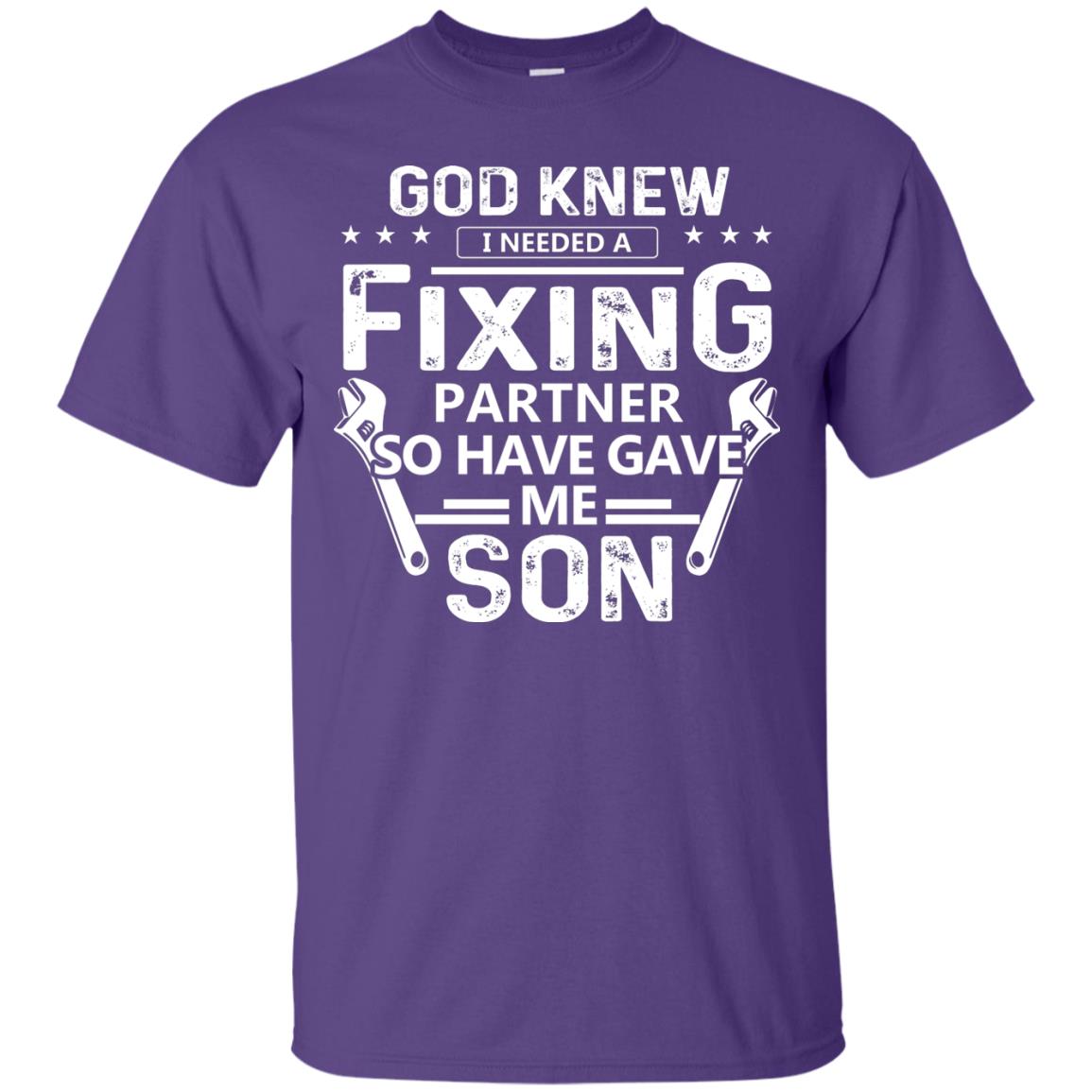 God Knew I Needed A Fixing Partner So He Gave Me Son Shirt Purple