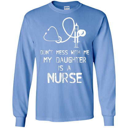 Don’t Mess With Me My Daughter Is A Nurse Funny Nurse Shirt For Parents Carolina Blue