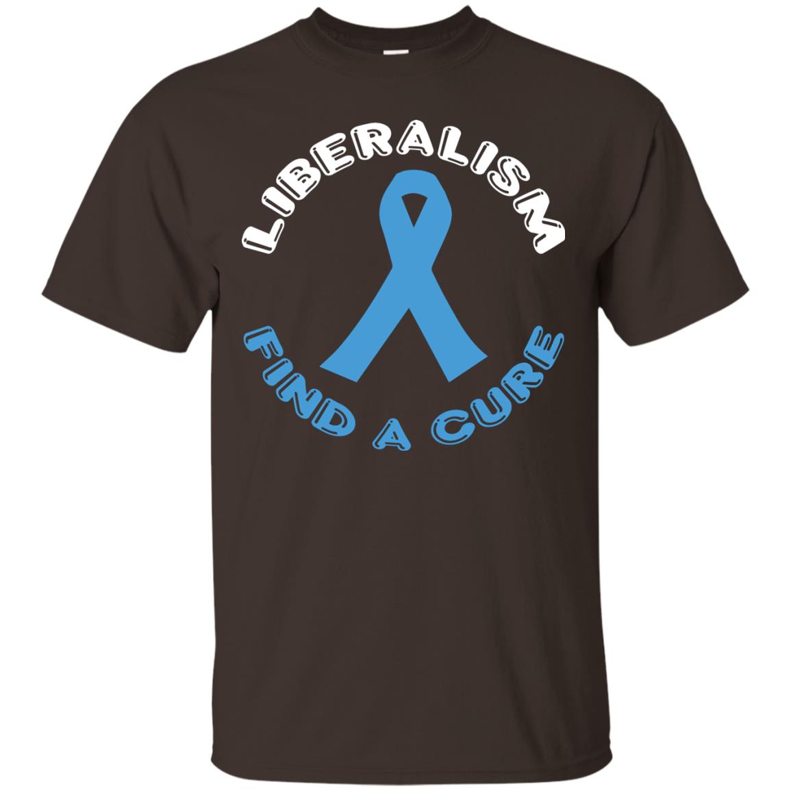 Liberalism Find A Cure Liberalism Politics Conservative T-shirt Dark Chocolate