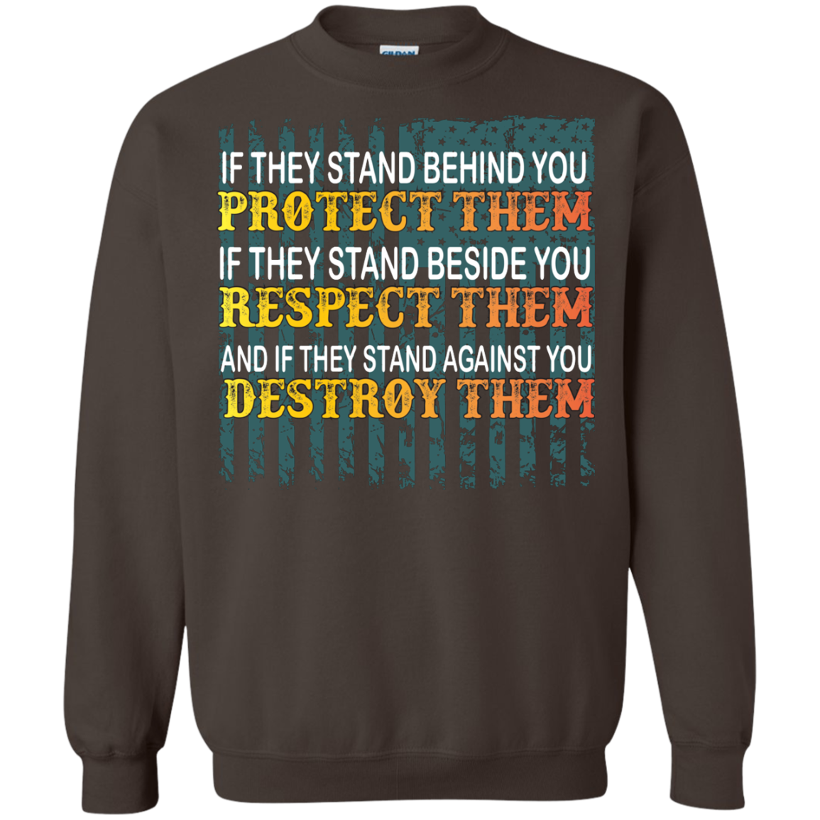 Military T-Shirt If They Stand Behind You Protect Them If They Stand Beside You Respect Them And If They Stand Against You Destroy Them Dark Chocolate