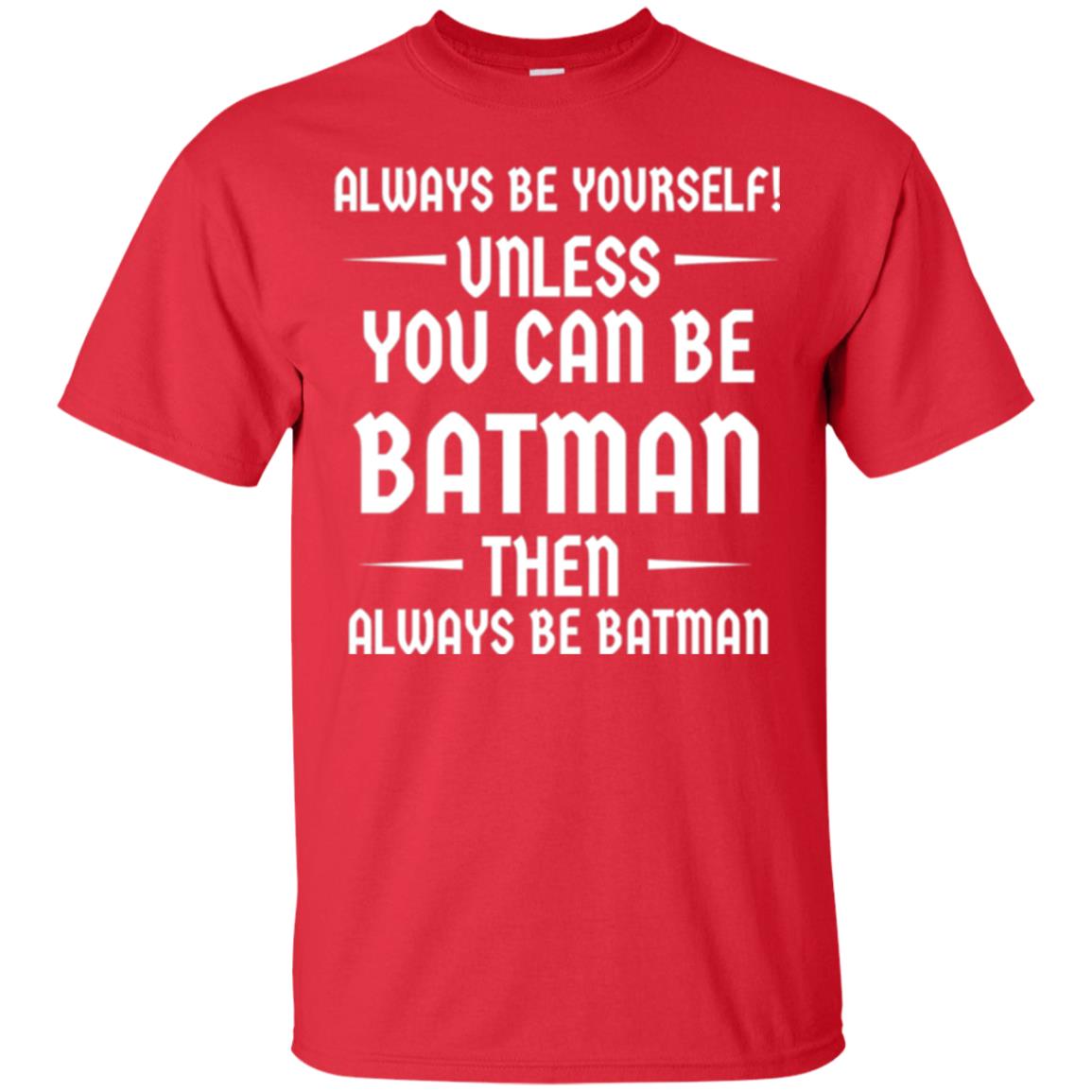 Batman Lovers T-shirt Always Be Yourself Unless You Can Be Batman Red