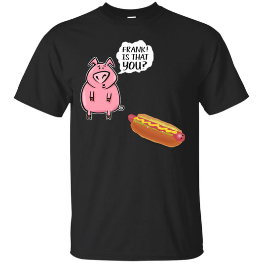 It That You Funning Saying Pig Hotdog Gift Shirt Black
