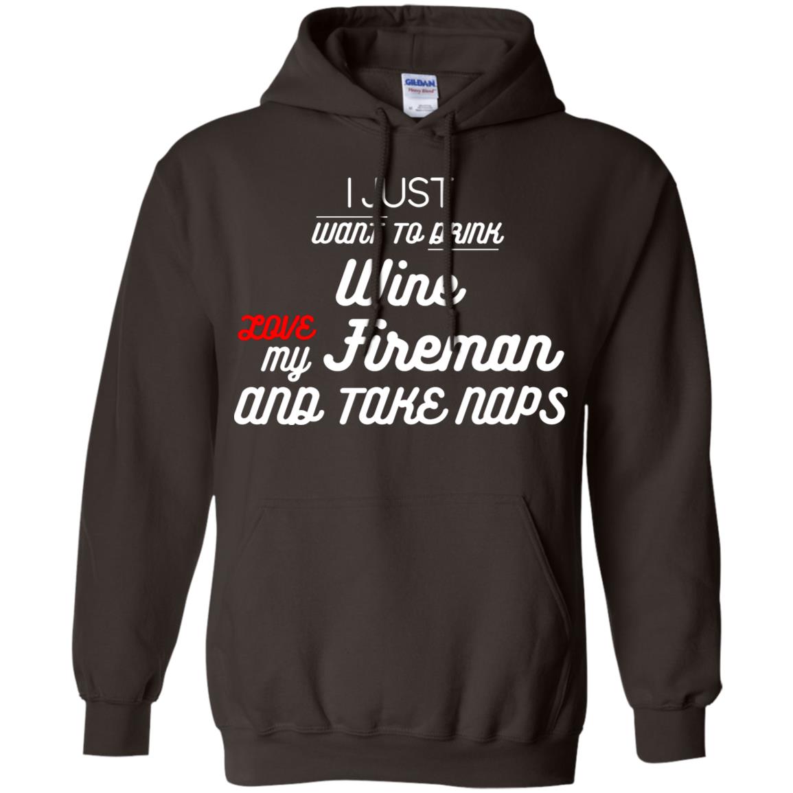 I Just Want To Drink Wine Love My Fireman And Take Naps Shirt Dark Chocolate