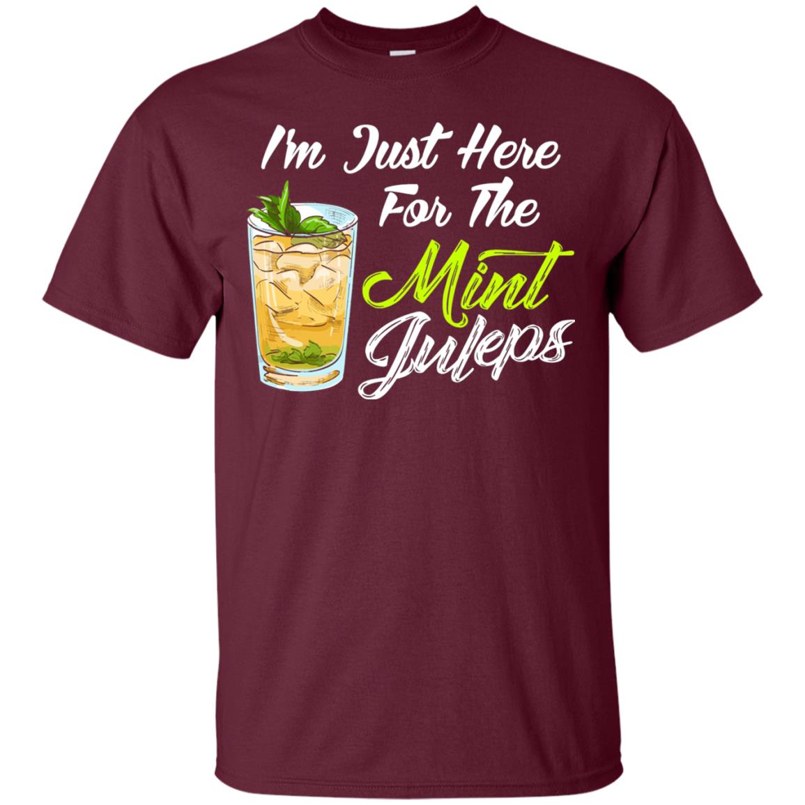 Im Just Here For The Mint Juleps Funny Kentucky Shirt Maroon