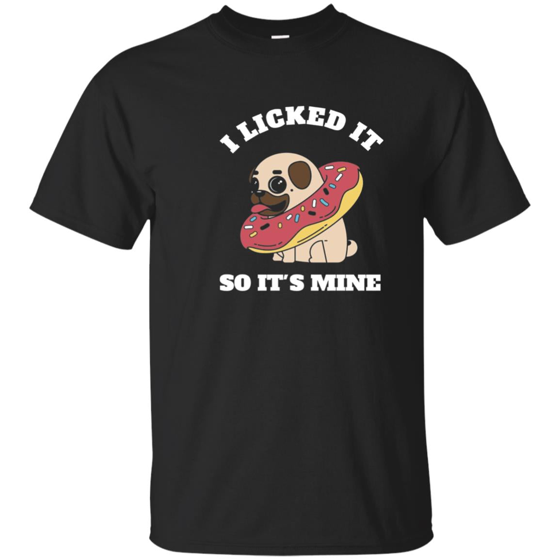 I Licked It So It_s Mine Pug With A Doughnut Dog Lover T-shirt