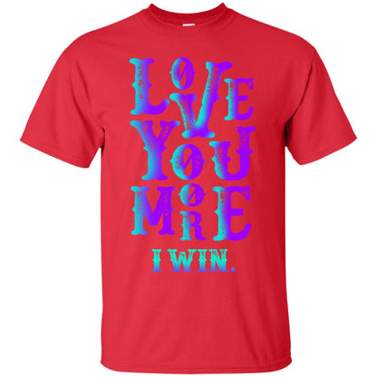 Valentines Day T-shirt Love You More I Win Red