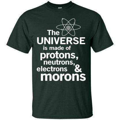 The Universe Is Made Of Protons Neutrons Electrons Morons Scientist T-shirt Forest