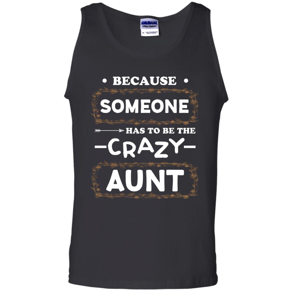 Because Someone Has To Be The Crazy Aunt Shirt For Auntie Black