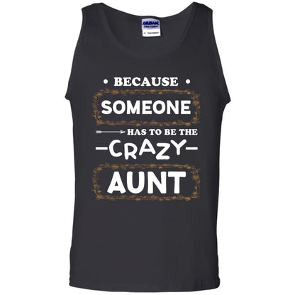 Because Someone Has To Be The Crazy Aunt Shirt For Auntie Black