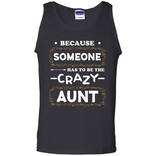 Because Someone Has To Be The Crazy Aunt Shirt For Auntie Black