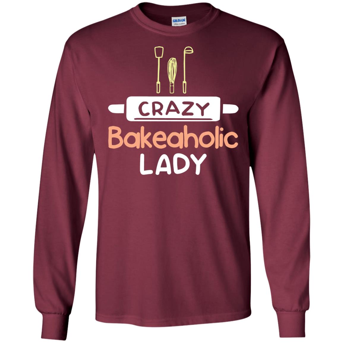 Crazy Bakeaholic Lady Baking Lover Shirt Maroon
