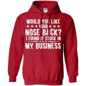 Would You Like Your Nose Back I Found It Stuck In My BusinessG185 Gildan Pullover Hoodie 8 oz.