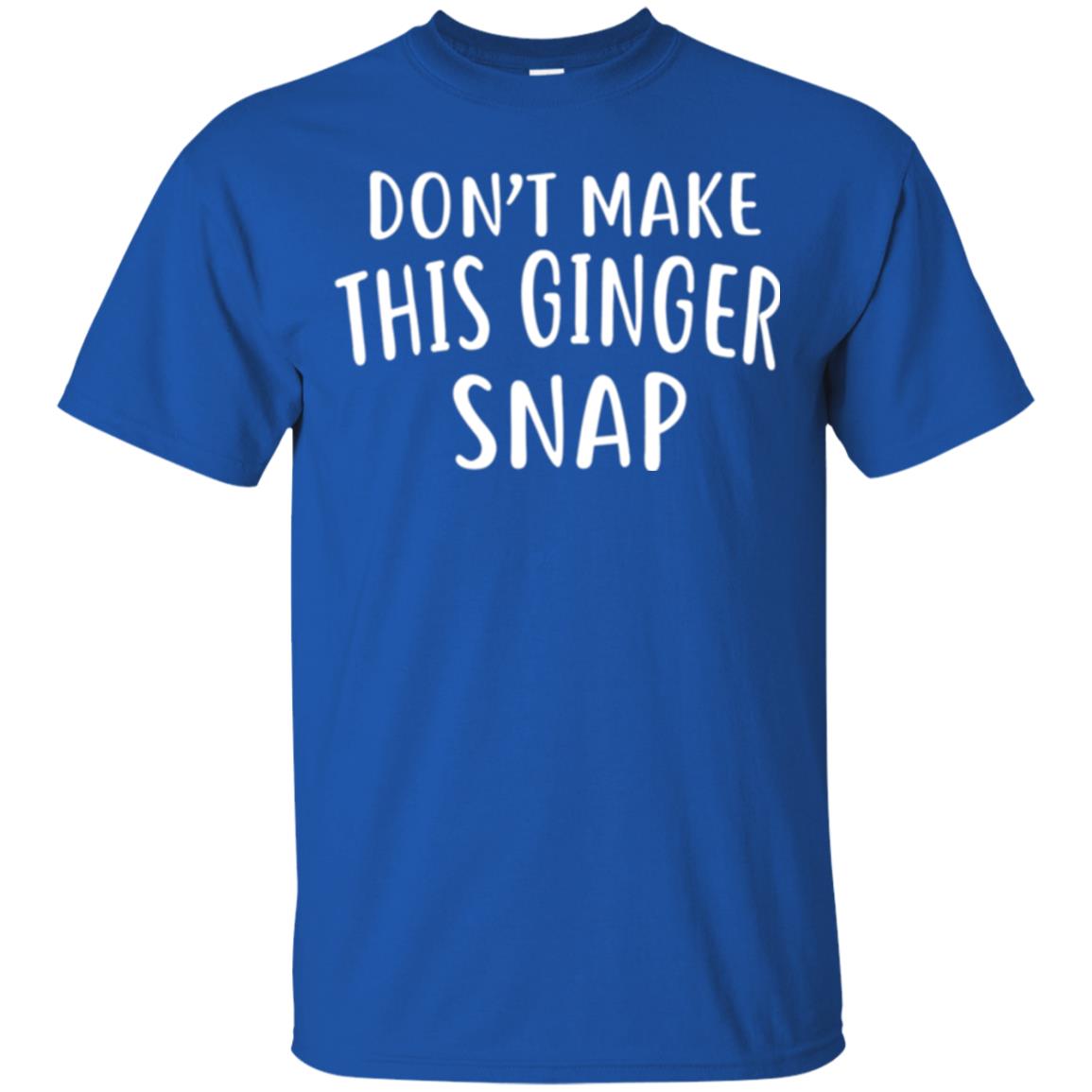 Funny Redhead T-shirt Don_t Make This Ginger Snap Royal