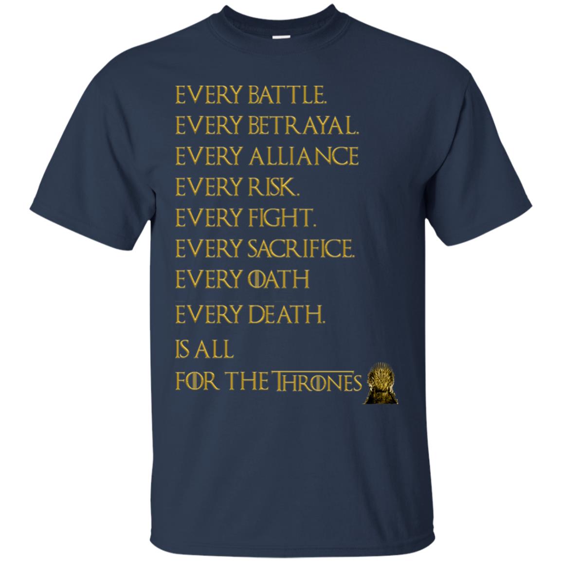 Every Battle Every Betrayal Every Alliance Every Risk Is All For The Thrones Game Of Thrones Shirt Navy