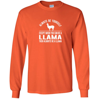 Llama T-shirt Always Be Yourself - Except When You Can Be A Llama Orange