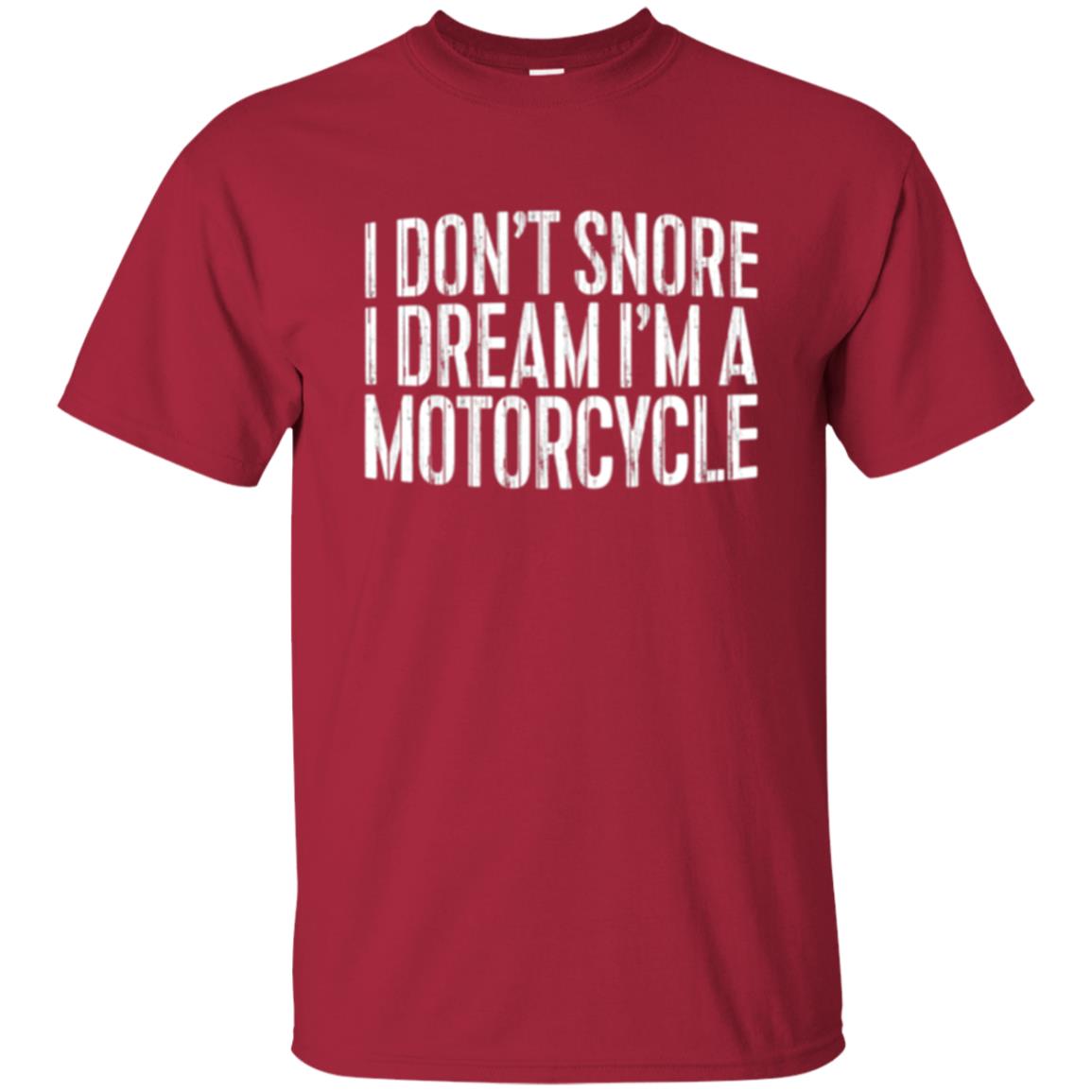 Motorcycle Lovers T-shirt I Don_t Snore I Dream I_m A Motorcycle Cardinal