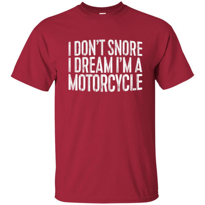 Motorcycle Lovers T-shirt I Don_t Snore I Dream I_m A Motorcycle Cardinal