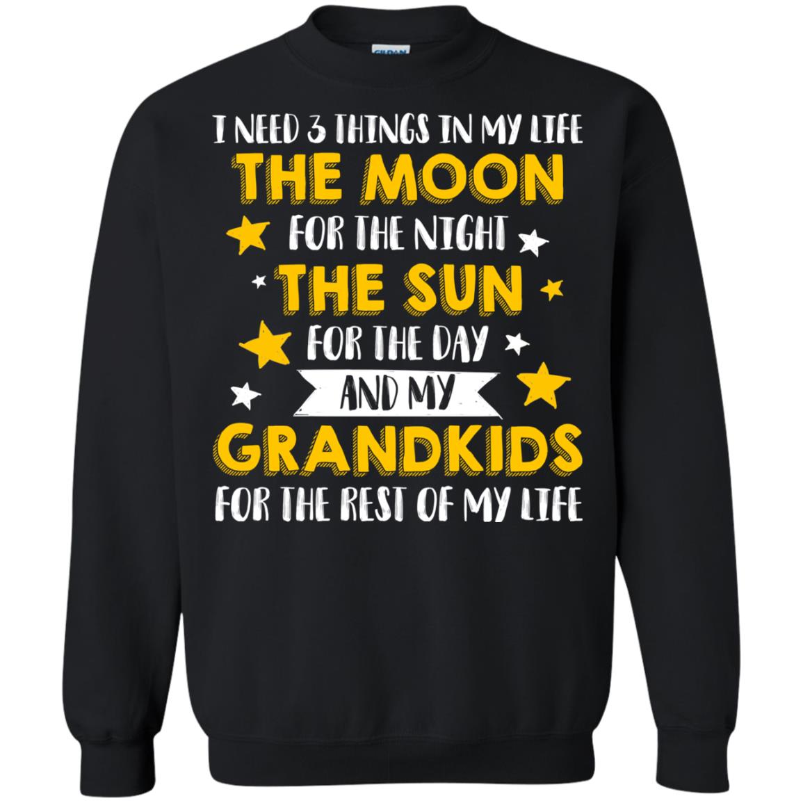 I Need 3 Things In My Life The Moon For The Night The Sun For The Day And My Grandkids For The Rest Of My LifeG180 Gildan Crewneck Pullover Sweatshirt 8 oz.