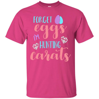 Forget Eggs Im Hunting Carats Funny Easter Day T-shirt Heliconia