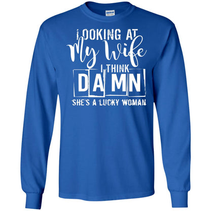 Looking At My Wife I Think Damn She Is A Lucky Woman Shirt Royal