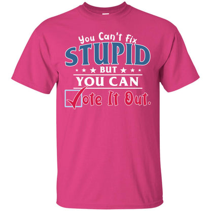 You Can't Fix Stupid But You Can Vote It Out Shirt Heliconia