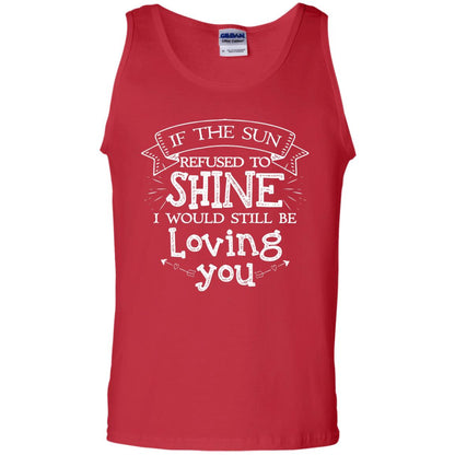 If The Sun Refused To Shine I Would Still Be Loving You Red
