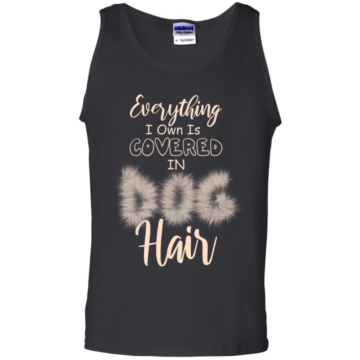 Everything I Own Is Covered In Dog Hair Dog Lovers Shirt Black