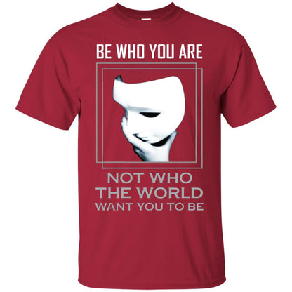Be Who You Are Not The World Want You To Be Shirt Cardinal