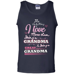 I Only Thing I Love More Than Being A Grandma Is Being A Great GrandmaG220 Gildan 100% Cotton Tank Top