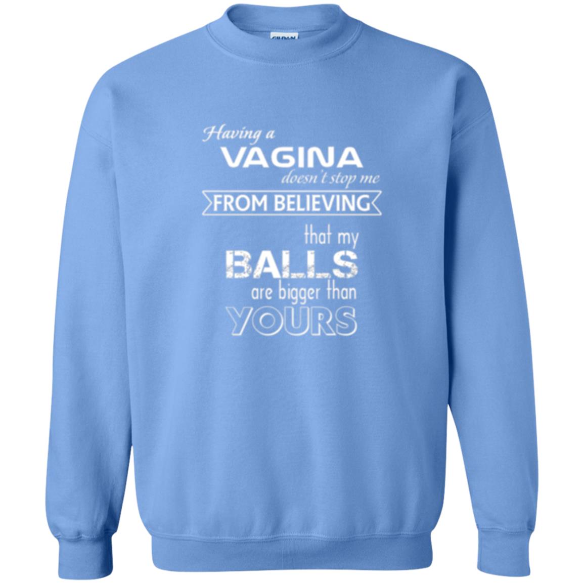 Having A Vagina Doesn_t Stop Me From Believing That My Balls T-shirt Carolina Blue