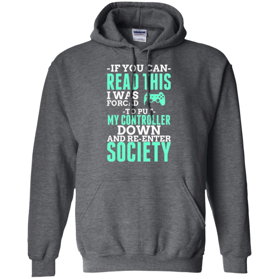 If You Can Read This I Was Forced To Put My Controller Down And Re-enter Society T-shirt Dark Heather