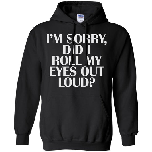 I_m Sorry Did I Roll My Eyes Out Loud T-shirt Black