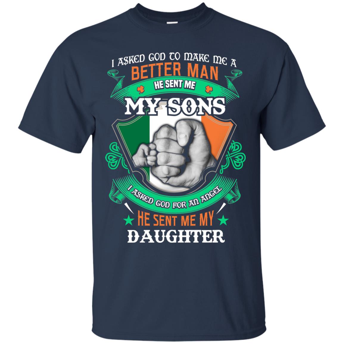 He Sent Me My Sons He Sent Me My Daughter Saint Patrick's Day Shirt For Dad Navy