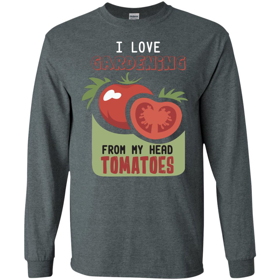I Love Gardening From My Head Tomatoes Tomatoes Lovers Shirt Dark Heather