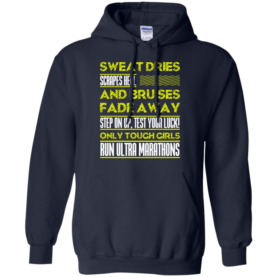 Sweat Dries Scrapes Heal And Bruises Fade Away Step On Up Test Your Luck Only Tough Girls Run Ultra Marathons Navy