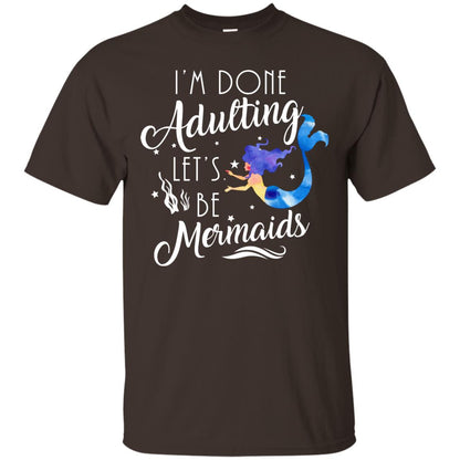 Mermaid Lover Shirt Im Done Adulting Lets Be Mermaids Dark Chocolate