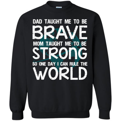 Dad Taught Me To Be Brave Mom Taught Me To Be Strong Parents Pride Shirt Black