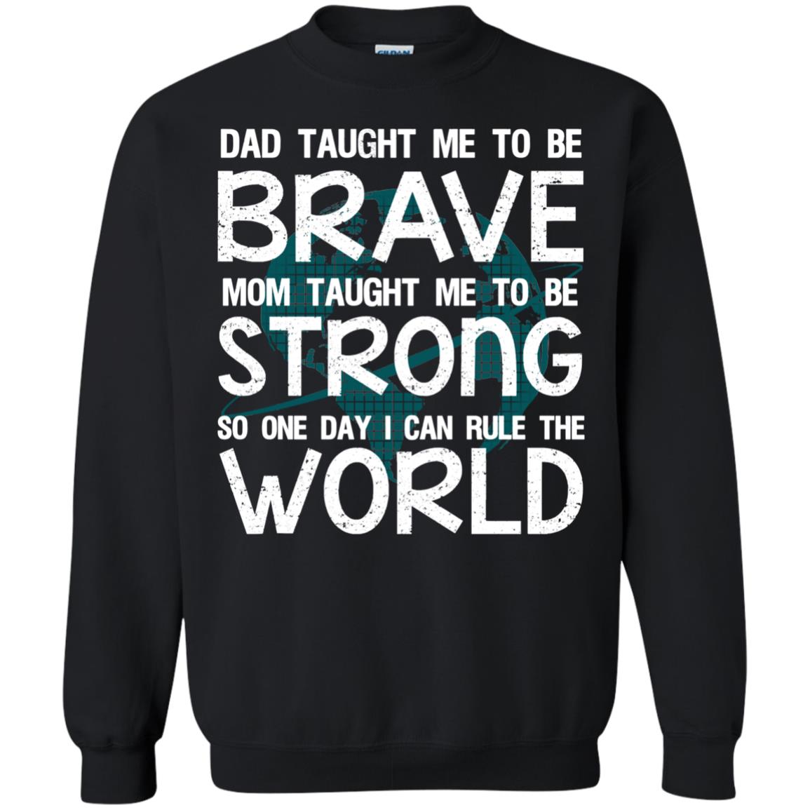 Dad Taught Me To Be Brave Mom Taught Me To Be Strong Parents Pride ShirtG180 Gildan Crewneck Pullover Sweatshirt 8 oz.