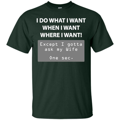 I Do What I Want Except I Gotta Ask My Wife Husband Shirt Forest
