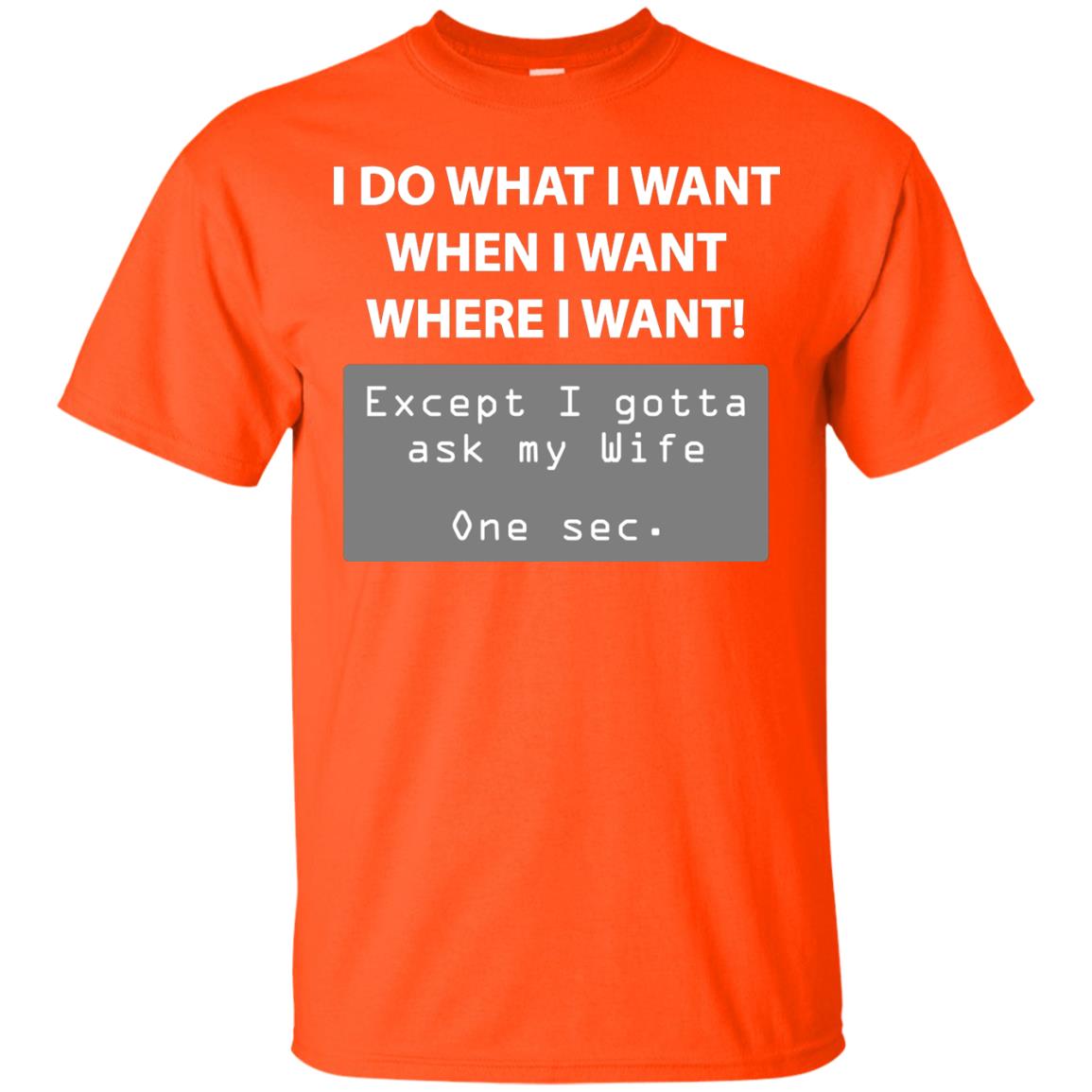 I Do What I Want Except I Gotta Ask My Wife Husband Shirt Orange