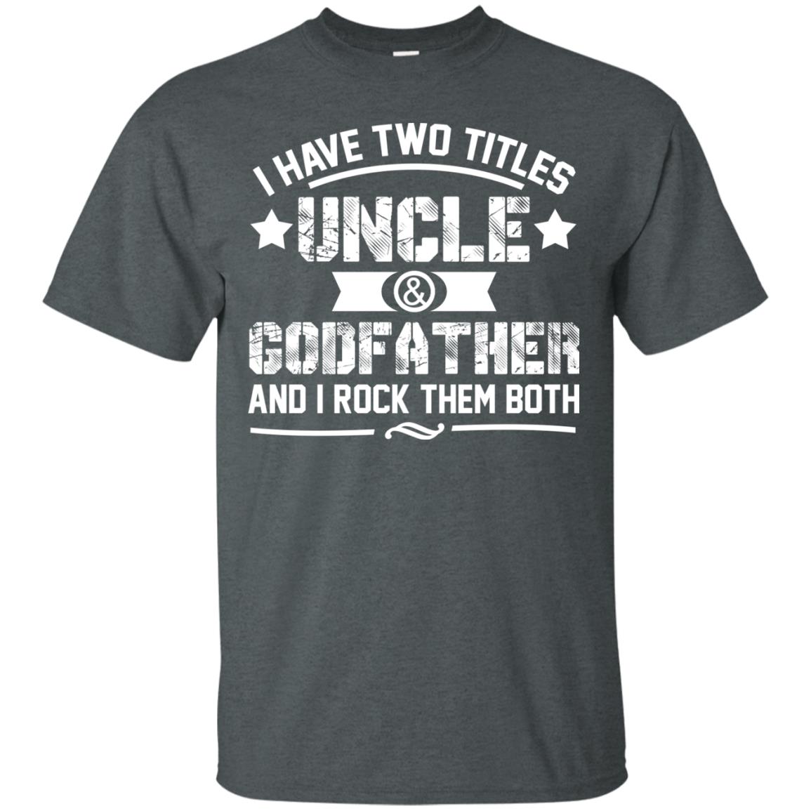 I Have Two Titles Uncle And Godfather And I Rock Them Both Dark Heather
